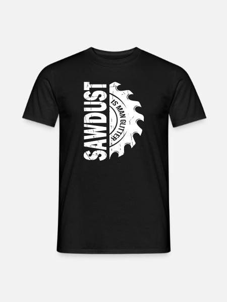 Sawdust Is Man Glitter - Männer T-Shirt - Schwarz
