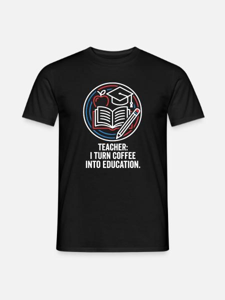 Teacher I Turn Coffee Into Education - Men's T-Shirt - black