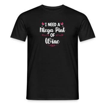 I Need A Mega Pint Funny Sarcastic Wine Drinking - Men's T-Shirt - black - Front - AI Model Male 178 light (178cm)