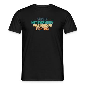 Surely Not Everybody Was Kung Fu Fighting - Men's T-Shirt - black - Front - AI Model Male 178 light (178cm)