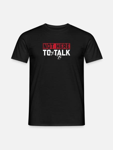 Not Here To Talk Workout Gym Lifting Gewichtheben - Männer T-Shirt - Schwarz