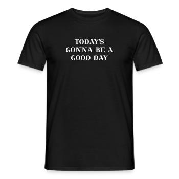 Today's gonna be a good day Geschenkidee Positive - Männer T-Shirt - Schwarz - Vorne - AI Model Male 178 light (178cm)