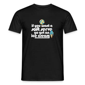 Volleyball If You Want A Soft Serve Go Get An Ice - Männer T-Shirt - Schwarz - Vorne - AI Model Male 178 light (178cm)