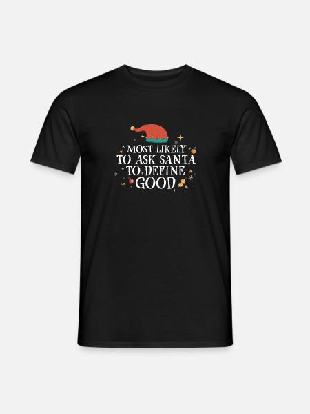 Most Likely To Ask Santa To Define Good Xmas - Mænd T-shirt - sort