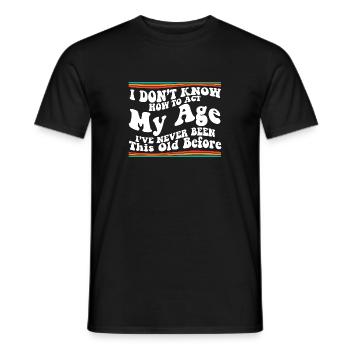 I Don't Know How To Act My Age Senior Club Funny - Men's T-Shirt - black - Front - AI Model Male 178 light (178cm)