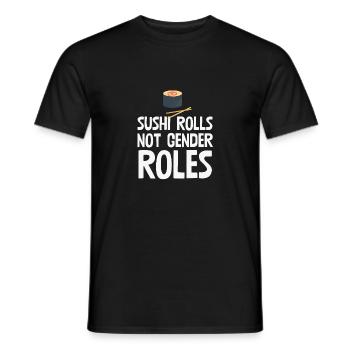 Sushi-Rollen nicht Geschlechterrollen - Männer T-Shirt - Schwarz - Vorne - AI Model Male 178 light (178cm)