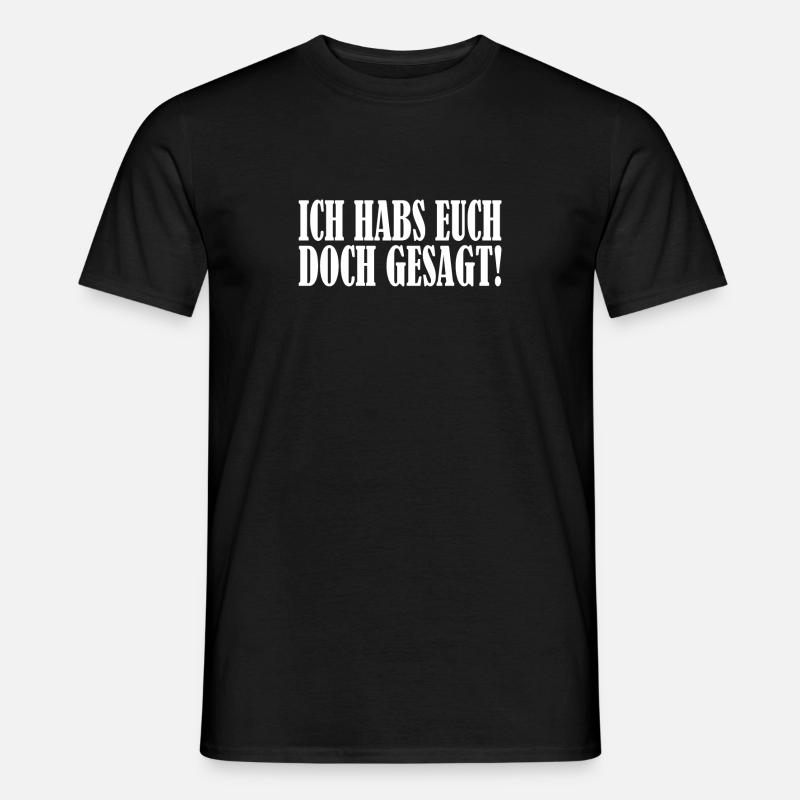 Ich habs euch doch gesagt - Männer T-Shirt - Schwarz