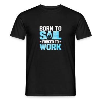 Born To Sail Forced To Work - Men's T-Shirt - black - Front - AI Model Male 178 light (178cm)