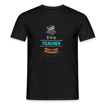 I'm a Teacher - What's Your Superpower? - Men's T-Shirt - black - Front - AI Model Male 178 light (178cm)