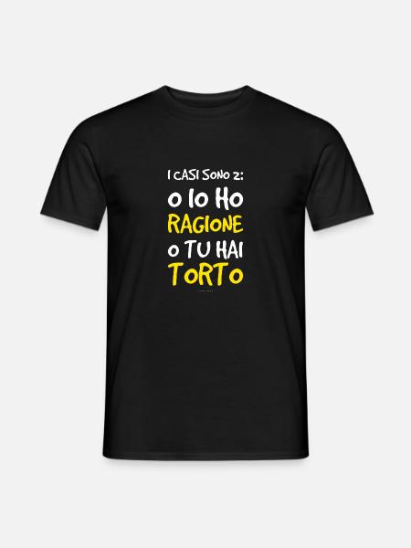 I casi sono 2: o io ho ragione o tu hai torto. - T-shirt uomo - nero