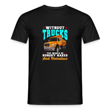 Without Trucks You Would Be Hungry Naked Homeless - Männer T-Shirt - Schwarz - Vorne - AI Model Male 178 light (178cm)