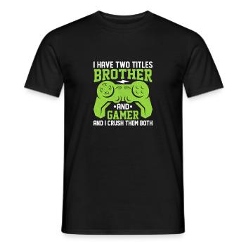 IhavetwotitlesbrotherandgamerandI crush them both - Men's T-Shirt - black - Front - AI Model Male 178 light (178cm)