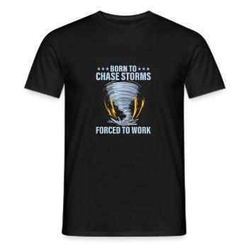 Born To Chase Storms Forced To Work Meteorologist - Men's T-Shirt - black - Front - AI Model Male 178 light (178cm)