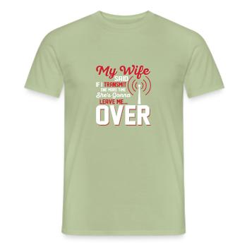 My wife said if I transmit one more time Amateur R - Männer T-Shirt - Sage - Vorne - AI Model Male 178 light (178cm)