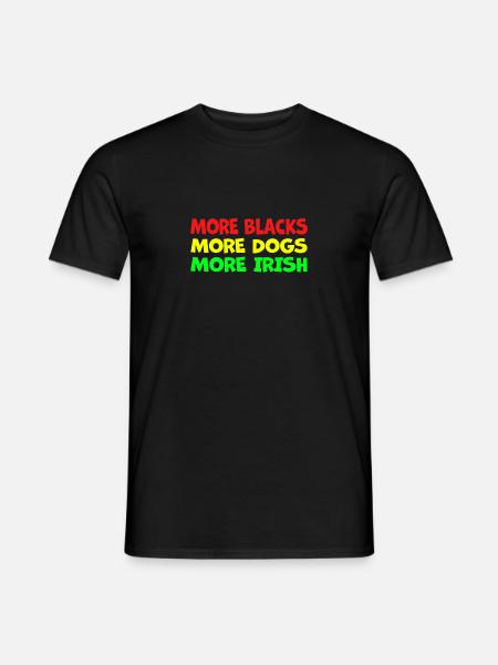 More Blacks More Irish More Dogs - Men's T-Shirt - black