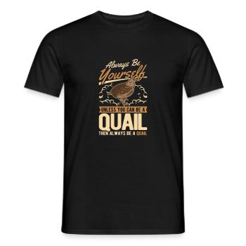 Always be yourself Quail Wachtel - Männer T-Shirt - Schwarz - Vorne - AI Model Male 178 light (178cm)