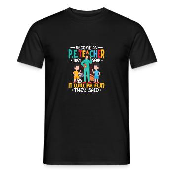 Become An P.E.Teacher They Said School Physical Ed - Men's T-Shirt - black - Front - AI Model Male 178 light (178cm)