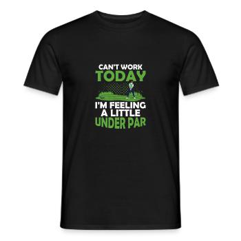 Can't Work Today I'm Feeling A Little Under Par Go - Men's T-Shirt - black - Front - AI Model Male 178 light (178cm)
