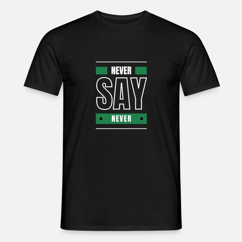NEVER SAY NEVER black white - Men's T-Shirt - black