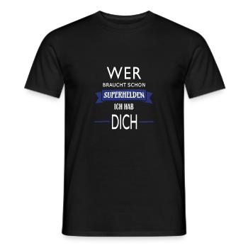WER BRAUCHT SCHON SUPERHELDEN ICH HAB DICH - Männer T-Shirt - Schwarz - Vorne - AI Model Male 178 light (178cm)