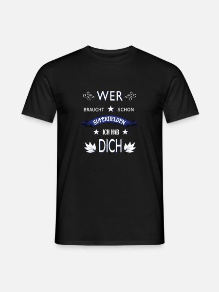 WER BRAUCHT SCHON SUPERHELDEN ICH HAB DICH - Männer T-Shirt - Schwarz