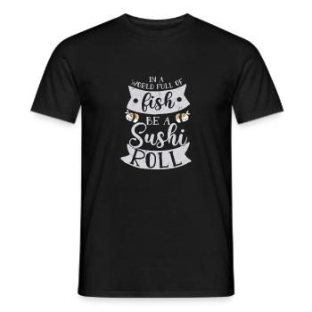 In A World Full Of Fish Be A Sushi Roll 2In A Worl - Men's T-Shirt - black - Front - AI Model Male 178 light (178cm)