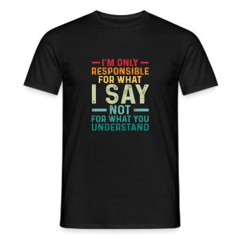 Ich bin nur verantwortlich für das, was ich sage, nicht für das, was du sagst - Männer T-Shirt - Schwarz - Vorne - AI Model Male 178 light (178cm)