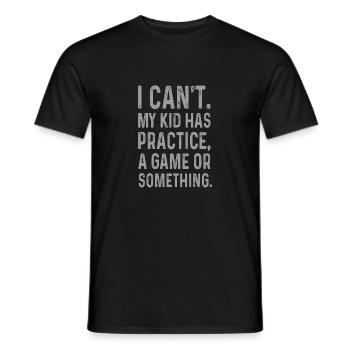 I Cant My Kid Has Practice A Game Or Something - Men's T-Shirt - black - Front - AI Model Male 178 light (178cm)
