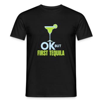 OK But First Tequila Drunk Lover T-Shirt Alcohol - Men's T-Shirt - black - Front - AI Model Male 178 light (178cm)