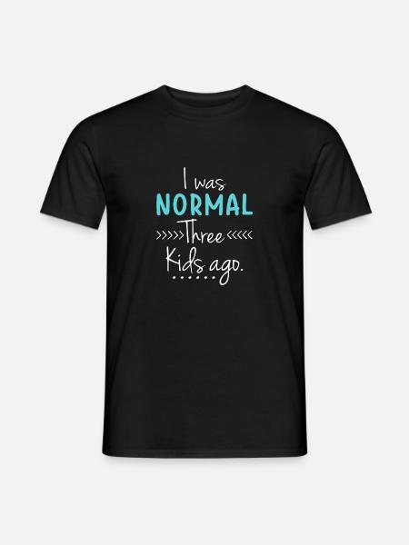 Ich war vor drei Kindern normal Lustige neue Mutter - Männer T-Shirt - Schwarz