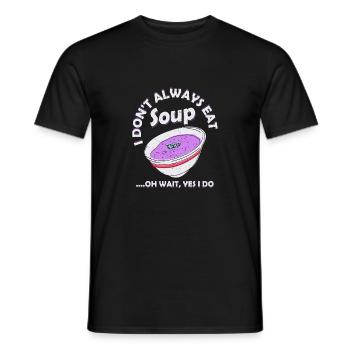 I Don't Always Eat Soup....Oh Wait, Yes I Do Meal - Männer T-Shirt - Schwarz - Vorne - AI Model Male 178 light (178cm)