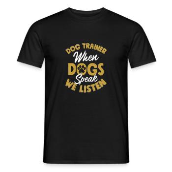 Dog Trainer When Dogs Speak We Listen Job Saying T - Men's T-Shirt - black - Front - AI Model Male 178 light (178cm)