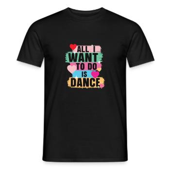 All I Want To Do Is Dance Dance Lover Quote - Men's T-Shirt - black - Front - AI Model Male 178 light (178cm)