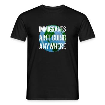 IMMIGRANTS AIN'T GOING ANYWHERE Immigranten Rechte - Männer T-Shirt - Schwarz - Vorne - AI Model Male 178 light (178cm)
