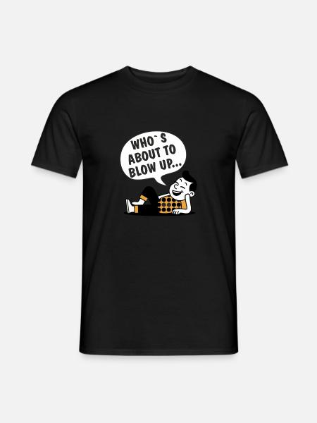 WHO'S ABOUT TO BLOW UP - Men's T-Shirt - black