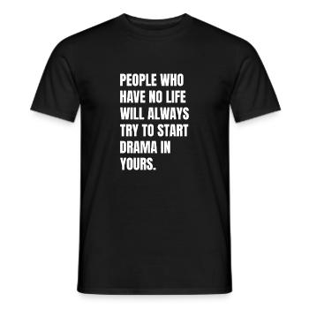 Menschen, die kein Leben haben, werden immer versuchen, die Hauptrolle zu spielen - Männer T-Shirt - Schwarz - Vorne - AI Model Male 178 light (178cm)