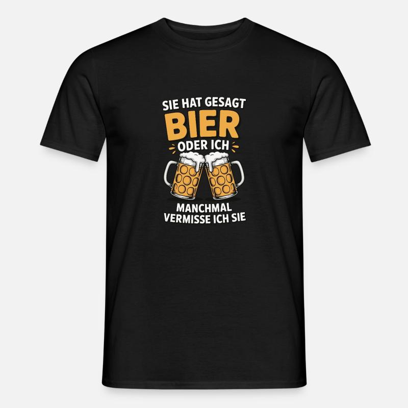 Sie hat gesagt: Bier oder ich. Ich vermisse Sie Männer T-Shirt