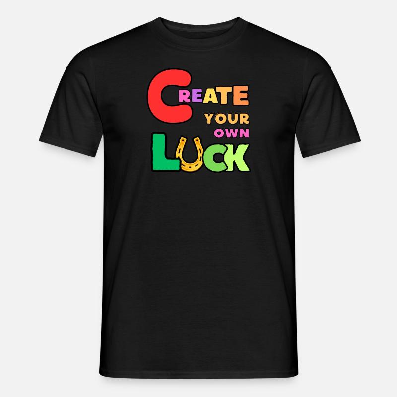 Schaffen Sie sich Ihr eigenes Glück - Männer T-Shirt - Schwarz