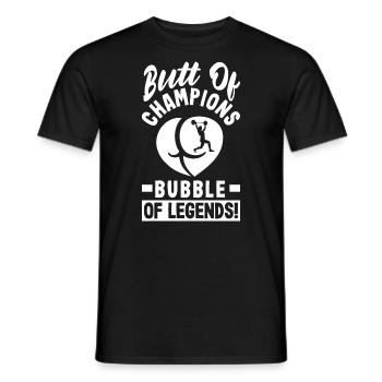 Butt of Champions, Bubble of Legends - Männer T-Shirt - Schwarz - Vorne - AI Model Male 178 light (178cm)