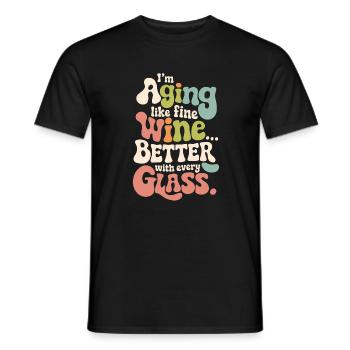I’M AGING LIKE FINE WINE... BETTER WITH EVERY GLAS - Men's T-Shirt - black - Front - AI Model Male 178 light (178cm)