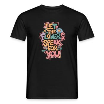 LASSEN SIE DIE BLUMEN FÜR SICH SPRECHEN - Männer T-Shirt - Schwarz - Vorne - AI Model Male 178 light (178cm)