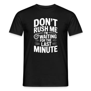 Don't Rush Me I'm Waiting For The Last Minute - Men's T-Shirt - black - Front - AI Model Male 178 light (178cm)