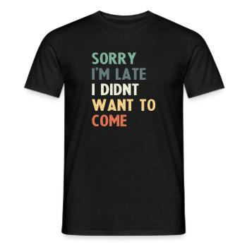 Tut mir leid, dass ich zu spät komme, ich wollte nicht kommen - Männer T-Shirt - Schwarz - Vorne - AI Model Male 178 light (178cm)