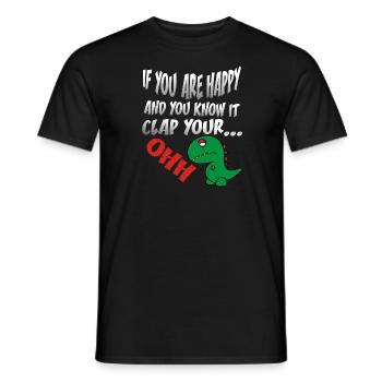 If You Are Happy Clap Your..... Lustiger T-Rex - Männer T-Shirt - Schwarz - Vorne - AI Model Male 178 light (178cm)
