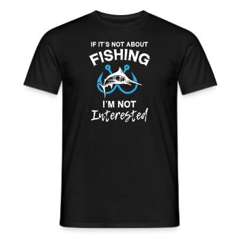 If It s Not About Fishing I m Not Interested - Männer T-Shirt - Schwarz - Vorne - AI Model Male 178 light (178cm)