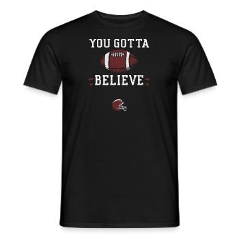 You Gotta Believe - Football - Männer T-Shirt - Schwarz - Vorne - AI Model Male 178 light (178cm)