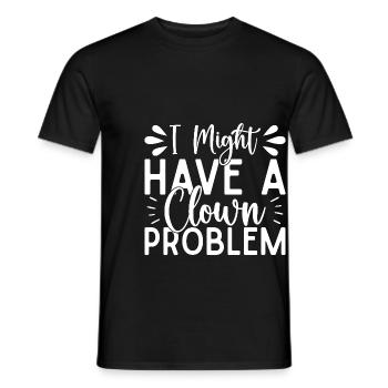 Circus Graphic I Have A Clown Problem Circus Gift - Men's T-Shirt - black - Front - AI Model Male 178 light (178cm)
