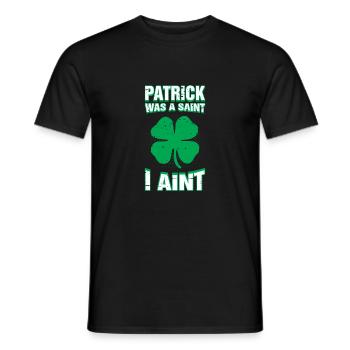 Patrick Was A Saint I Ain't Funny St. Patricks Day - Men's T-Shirt - black - Front - AI Model Male 178 light (178cm)