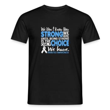 Being Strong is the Choice Diabetes Awareness - Männer T-Shirt - Schwarz - Vorne - AI Model Male 178 light (178cm)