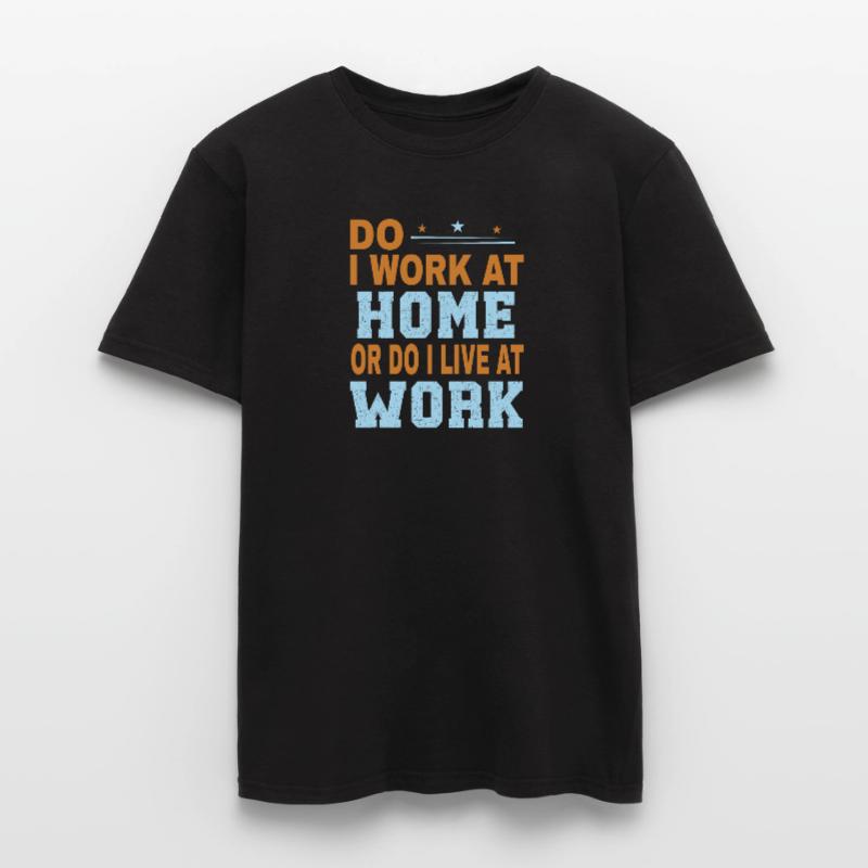 Arbeite Ich Zu Hause Oder Lebe Ich Bei Der Arbeit Männer T-Shirt